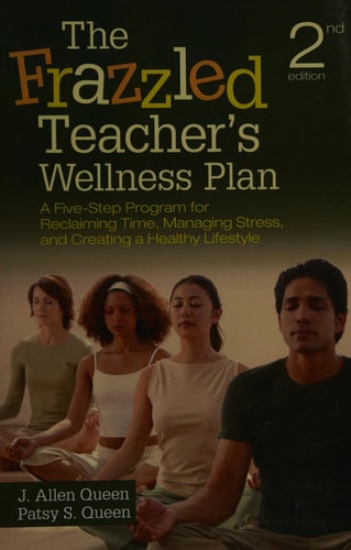 The Frazzled Teacher’s Wellness Plan: A Five-Step Program for Reclaiming Time, Managing Stress, and Creating a Healthy Lifestyle