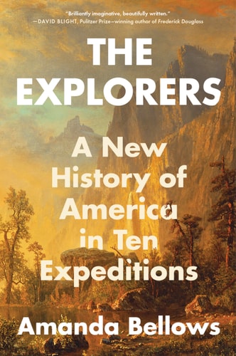 The Explorers A New History of America in Ten Expeditions