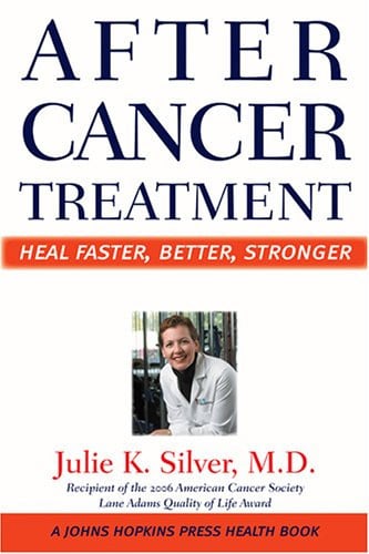 After Cancer Treatment: Heal Faster, Better, Stronger (A Johns Hopkins Press Health Book)