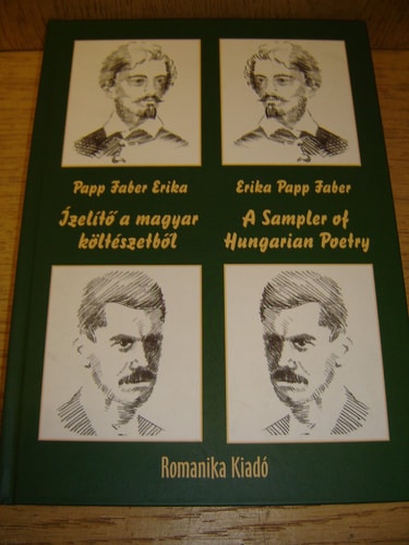 Papp Faber Erika: Ízelíto a magyar koltészetbol / Papp Faber Erika: A Sample of Hungarian Poetry