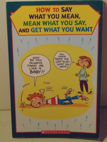 How to Say What You Mean, Mean What You Say, and Get What You Want