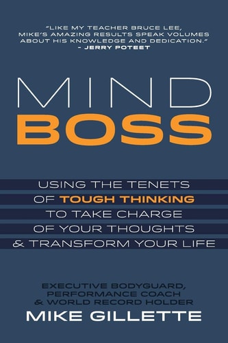 Mind Boss: Using the Tenets of Tough Thinking to Take Charge of Your Thoughts and Transform Your Life