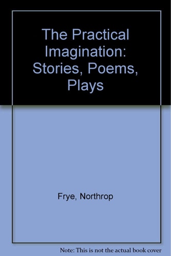 The Practical Imagination: Stories, Poems, Plays