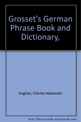 Grosset's German Phrase Book and Dictionary,