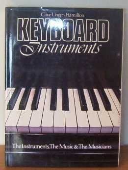 Keyboard Instruments: The Instruments, The Music & The Musicians