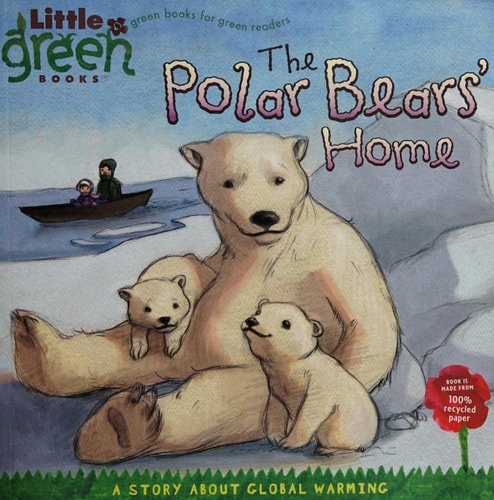 The Polar Bears' Home: A Story About Global Warming (Little Green Books)