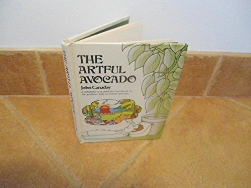 The Artful Avocado: A Delightful and Definitive Handbook for the Gardner with an Indoor Specialty