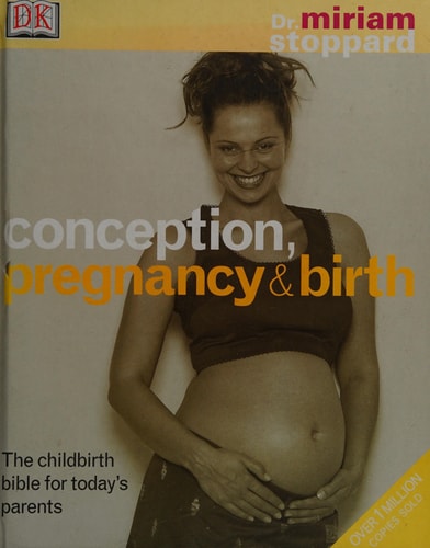 Conception, Pregnancy and Birth : The Childbirth Bible for Today's Parents