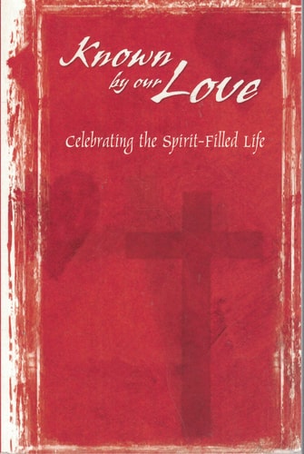 Known by our Love:Celebrating the Spirit-Filled Life