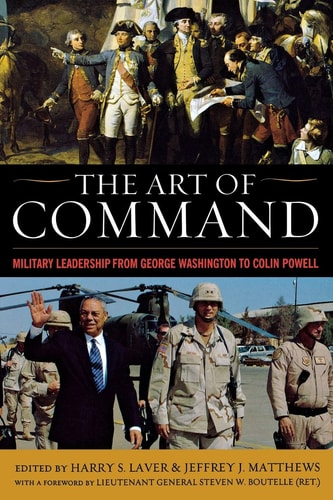 The Art of Command: Military Leadership from George Washington to Colin Powell (American Warrior Series)