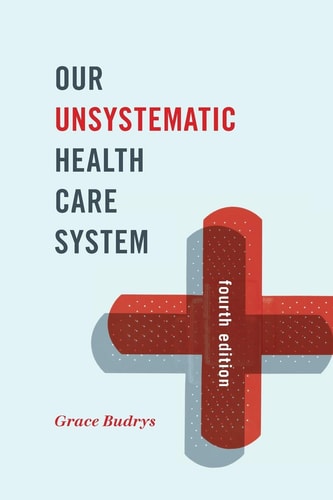Our Unsystematic Health Care System, Fourth Edition