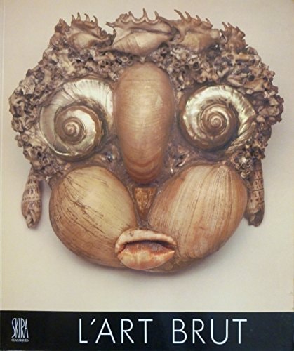 L'art brut: - PREFACE 122 REPRODUCTIONS DONT 25 EN COULEUR (SKIRA CLASSIQUES FLAMMARION)