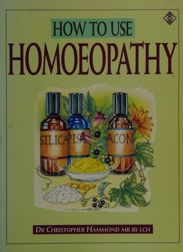 How to Use Homeopathy: A Comprehensive Instruction Book