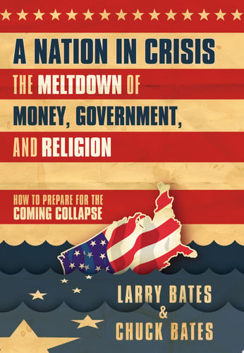 A Nation in Crisis--The Meltdown of Money, Government and Religion: How to Prepare for the Coming Collapse