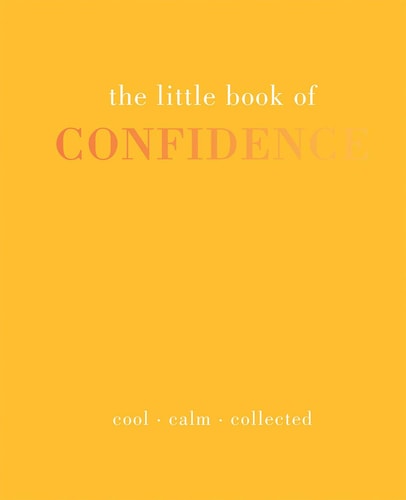 The Little Book of Confidence: Cool. Calm. Collected (The Little Books)