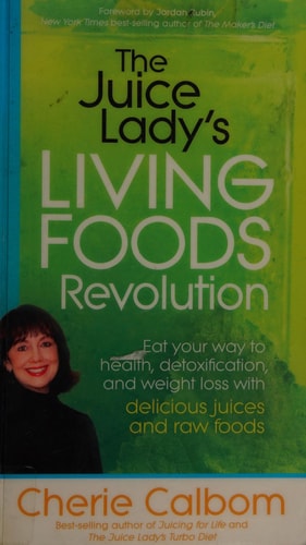 The Juice Lady's Living Foods Revolution: Eat your Way to Health, Detoxification, and Weight Loss with Delicious Juices and Raw Foods