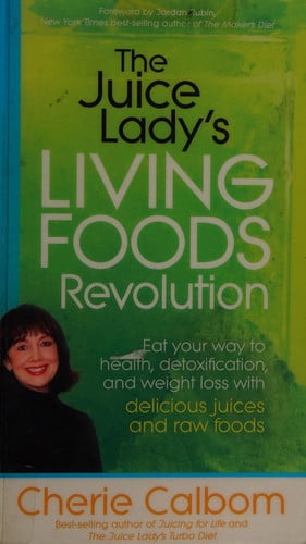 The Juice Lady's Living Foods Revolution: Eat your Way to Health, Detoxification, and Weight Loss with Delicious Juices and Raw Foods