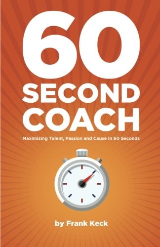 60-Second Coach: Maximizing Talent, Passion and Cause in 60 Seconds