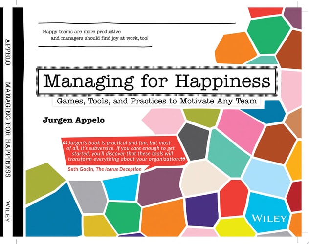 Managing for Happiness: Games, Tools, and Practices to Motivate Any Team