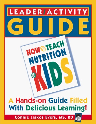 LEADER/ACTIVITY GUIDE: A Companion to How to Teach Nutrition to Kids