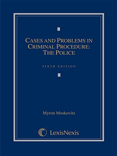 Cases and Problems in Criminal Procedure: The Police