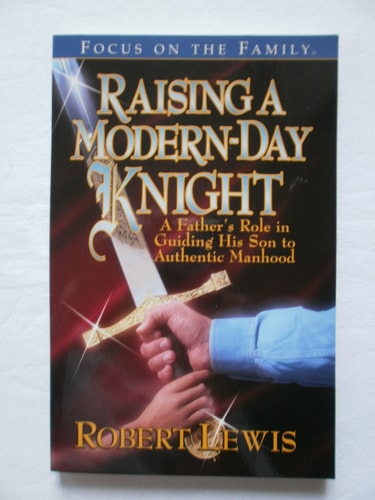 Raising a Modern Day Knight: A Father's Role in Guiding His Son to Authentic Manhood
