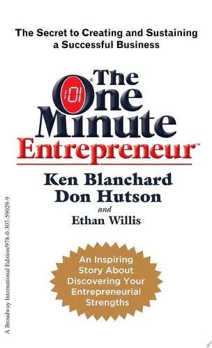 The One Minute Entrepreneur: The Secret to Creating and Sustaining a Successful Business