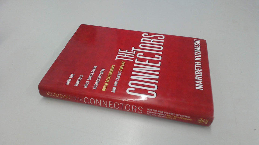 The Connectors: How the World's Most Successful Businesspeople Build Relationships and Win Clients for Life
