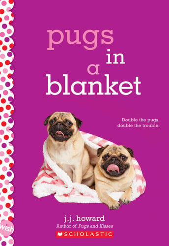 Pugs in a Blanket: a Wish Novel