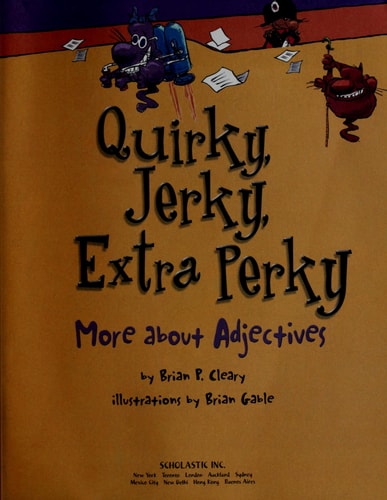 Quirky, Jerky, Extra-perky More about Adjectives