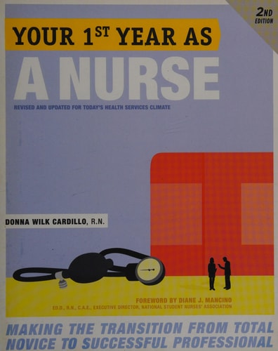 Your First Year As a Nurse, Second Edition: Making the Transition from Total Novice to Successful Professional