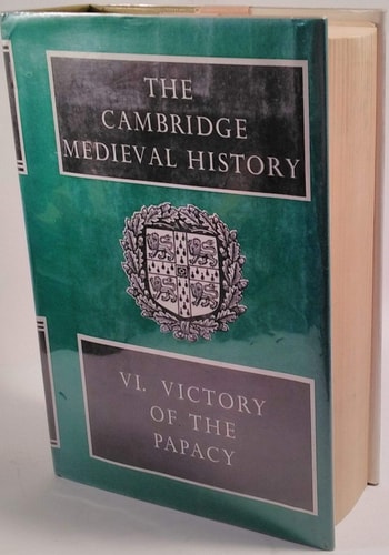 The Cambridge Medieval History: Volume 6, Victory of the Papacy (The Cambridge Medieval History, Series Number 6)