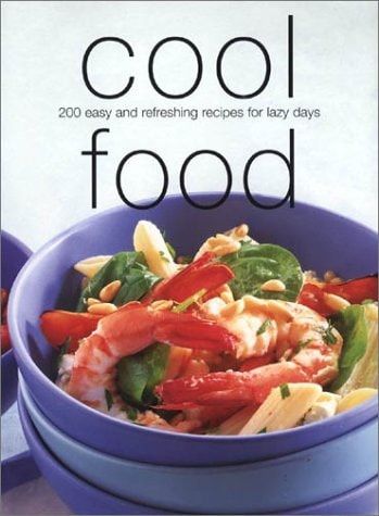 Cool Food: 200 Easy and Refreshing Recipes for Lazy Days