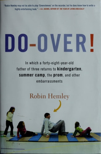 Do-Over! In Which a Forty-Eight-Year-Old Father of Three Returns to Kindergarten, Summer Camp, the Prom, and Other Embarrassments