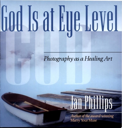 God Is at Eye Level: Photography as a Healing Art