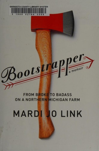 Bootstrapper: From Broke to Badass on a Northern Michigan Farm