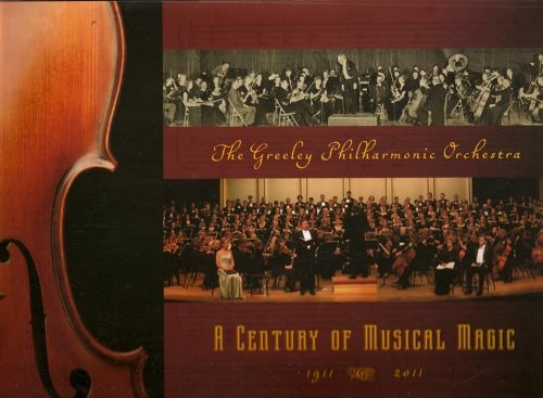 The Greeley Philharmonic Orchestra: A Century of Musical Magic 1911-2011