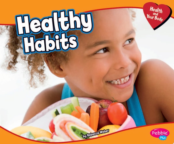 Healthy Habits (Pebble Plus, Health and Your Body)