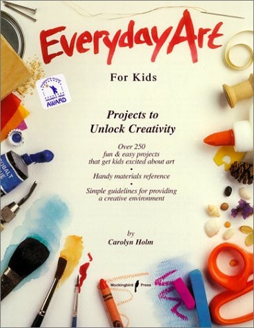 Everyday Art for Kids: Projects to Unlock Creativity