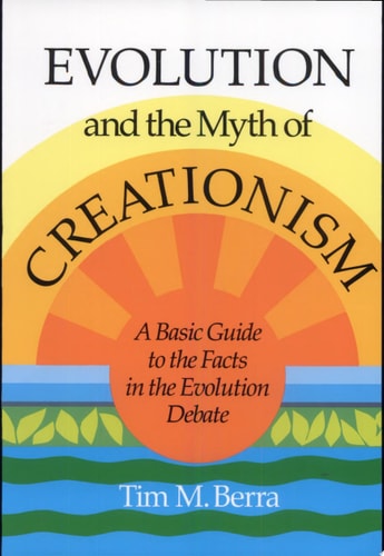 Evolution and the Myth of Creationism: A Basic Guide to the Facts in the Evolution Debate