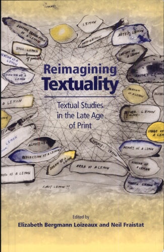 Reimagining Textuality: Textual Studies In The Late Age Of Print