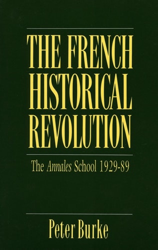 The French Historical Revolution: The Annales School, 1929-1989 (Key Contemporary Thinkers)