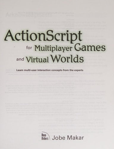 ActionScript for Multiplayer Games and Virtual Worlds: Learn Multi-user Interaction Concepts from the Experts