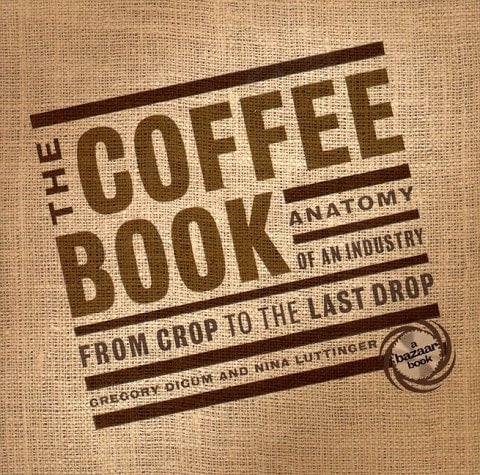 The Coffee Book : Anatomy of an Industry from Crop to the Last Drop
