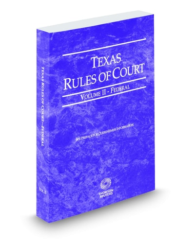 Texas Rules of Court - Federal, 2019 ed. (Vol. II, Texas Court Rules)