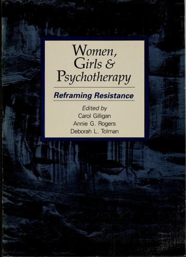 Women, Girls, and Psychotherapy: Reframing Resistance