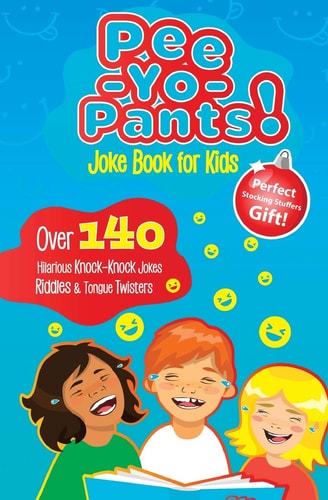 Pee-Yo-Pants Joke Book for Kids: Over 140 Hilarious Knock-Knock Jokes, Riddles and Tongue Twisters