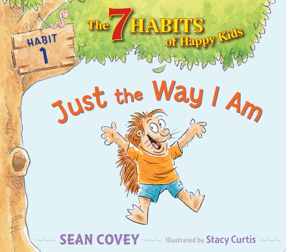 Just the Way I Am: Habit 1 (1) (The 7 Habits of Happy Kids)