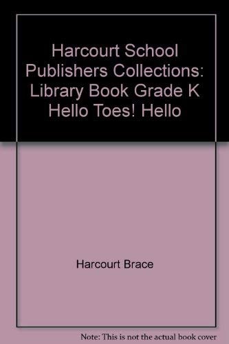 Harcourt School Publishers Collections: Library Book Grade K Hello Toes! Hello