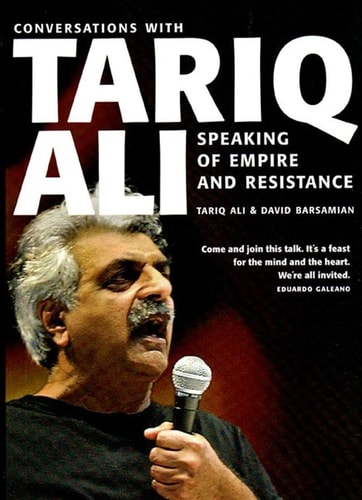 Speaking of Empire and Resistance: Conversations with Tariq Ali